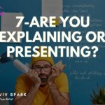 7-Are you explaining or presenting?